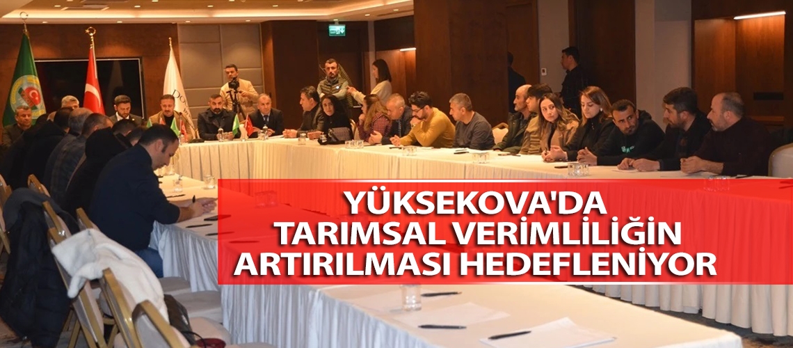 Yüksekova'da tarımsal verimliliğin artırılması hedefleniyor