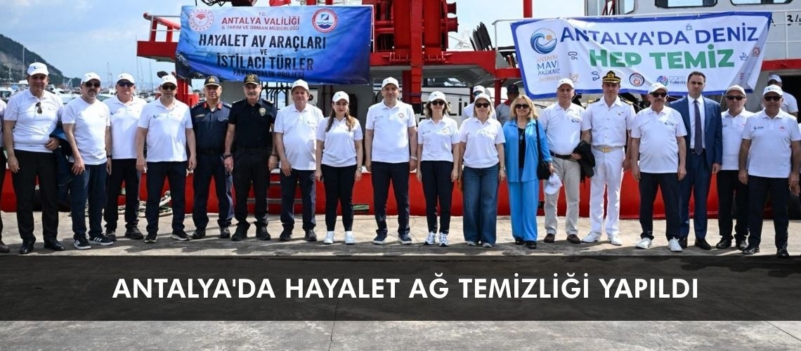 Antalya'da hayalet ağ temizliği yapıldı