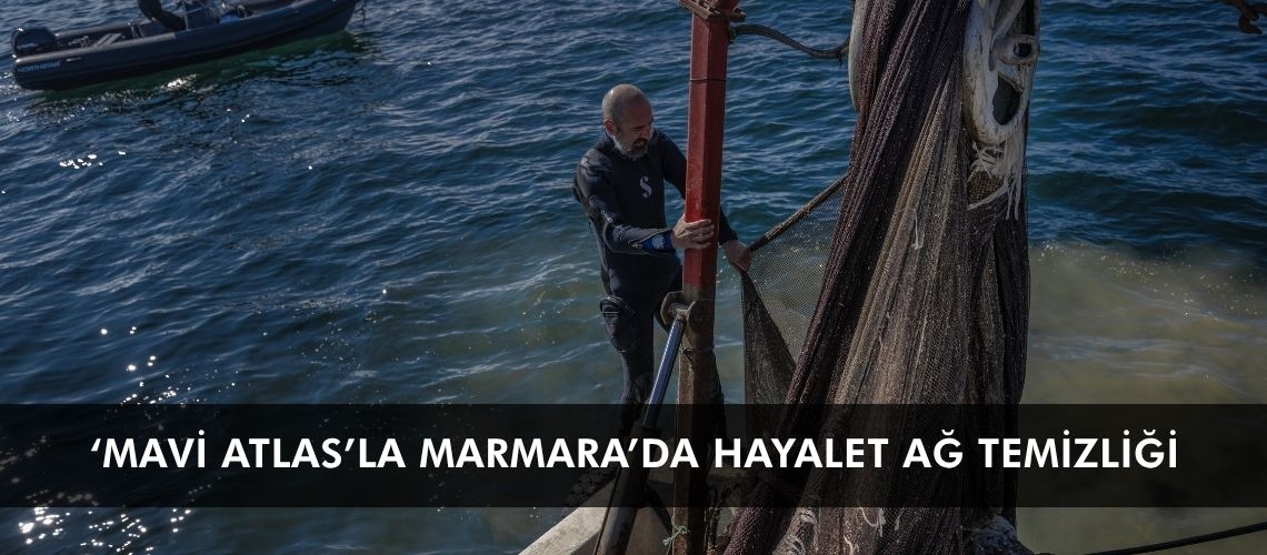 ‘Mavi Atlas’la Marmara’da hayalet ağ temizliği