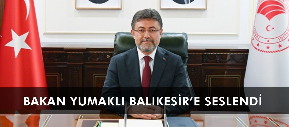 Bakan Yumaklı Balıkesir’e seslendi