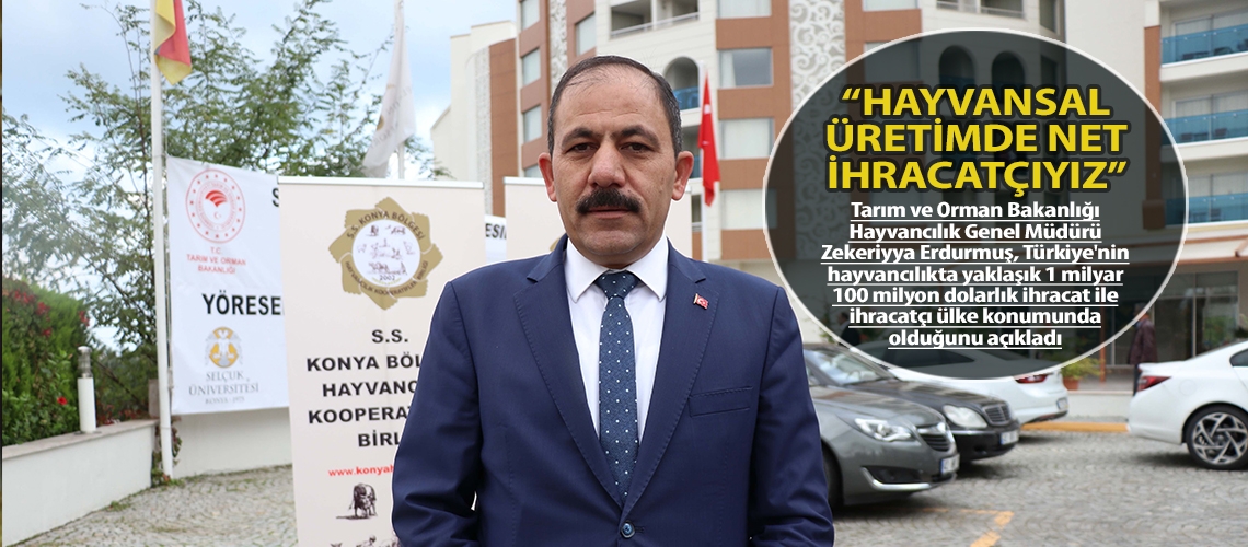 “Hayvansal üretimde net ihracatçıyız”