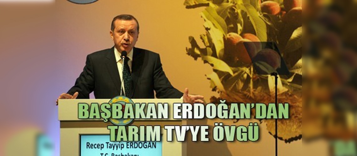 Başbakan Erdoğandan Tarım TVye Övgü