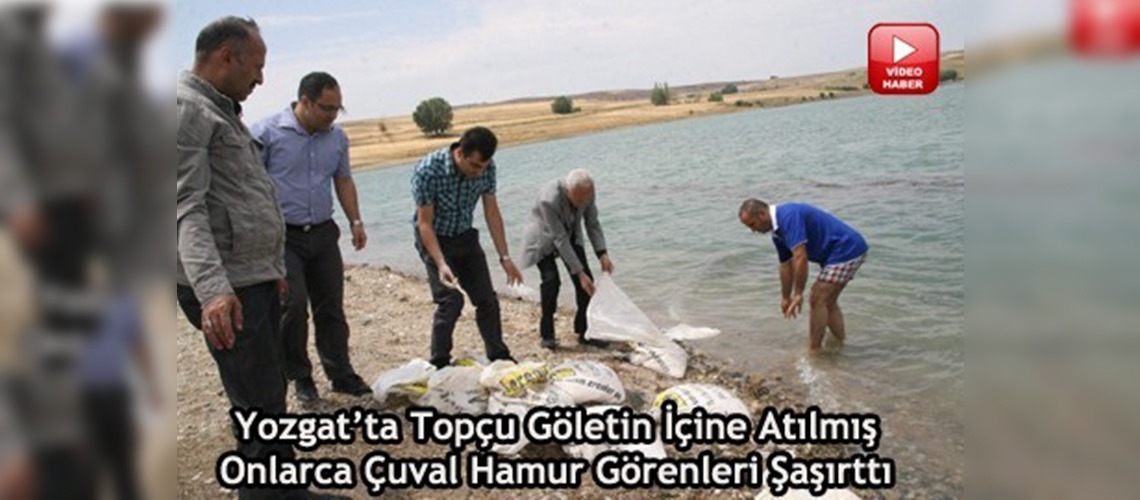 Göletten çuvallar dolusu hamur çıktı