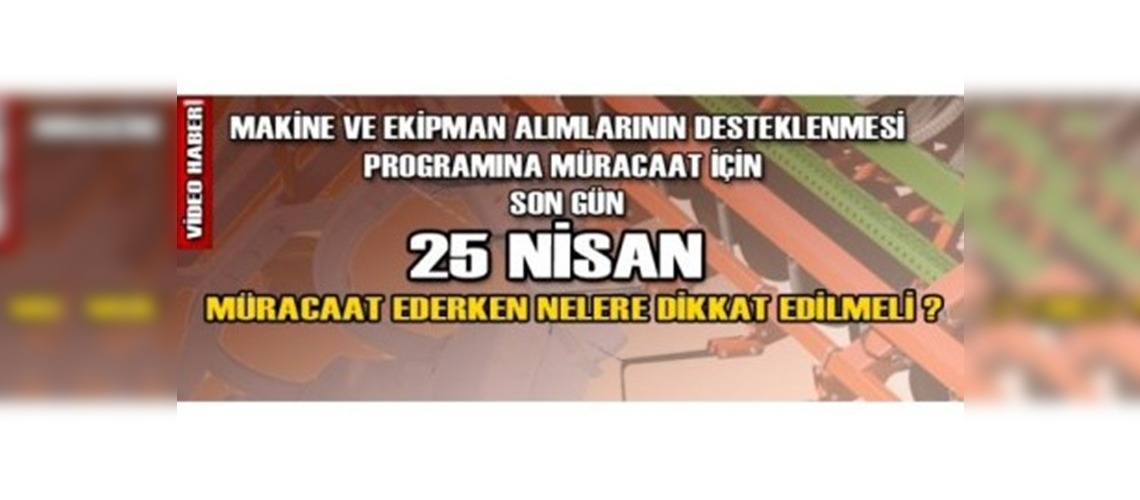 Makine Ve Ekipman Desteklenmesi İçin Son Müracaat Tarihi 25 Nisan 2011