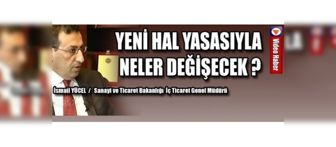 Yeni Hal Yasasıyla Neler Değişecek?