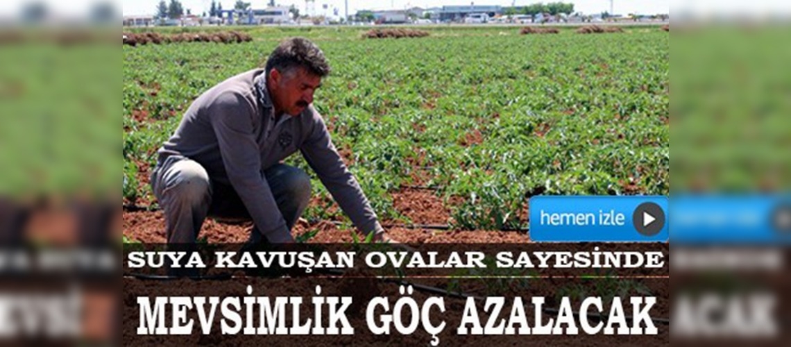 Suya kavuşan ovalar mevsimlik göçü azaltacak