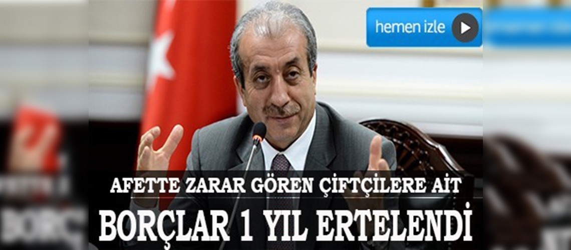 Afetten zarar gören çiftçilerin borçları 1 yıl ertelendi