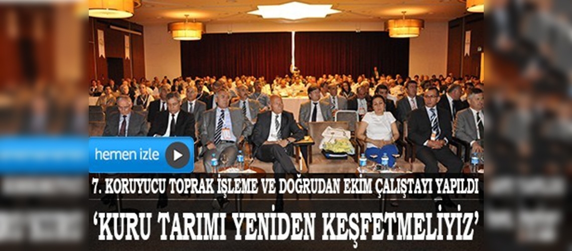 7. Koruyucu Toprak İşleme ve Doğrudan Ekim Çalıştayı 