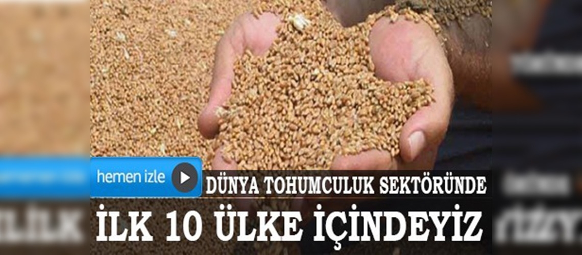Türkiye tohumculuk sektöründe dünyada ilk 10da