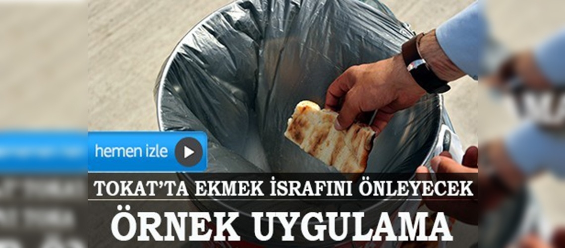 Tokatta ekmek israfını önleyecek örnek uygulama
