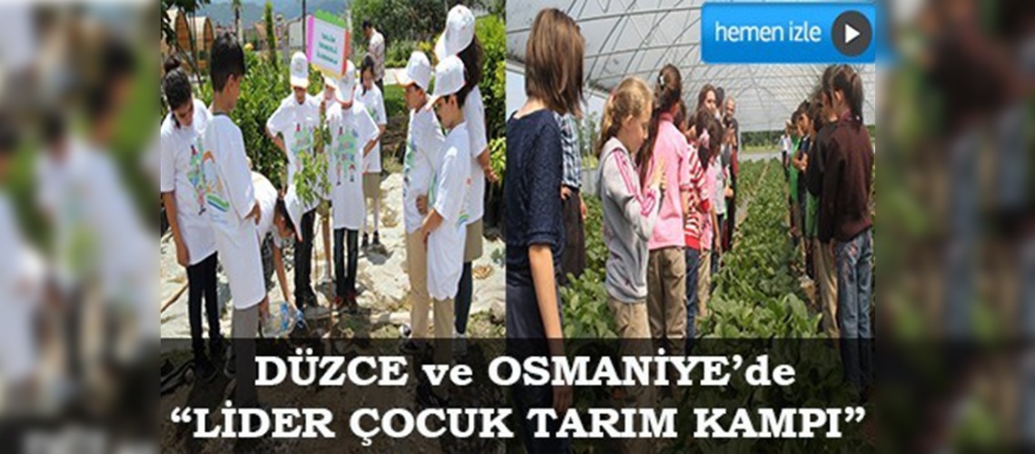 Düzce ve Osmaniyede Lider Çocuk Tarım Kampı