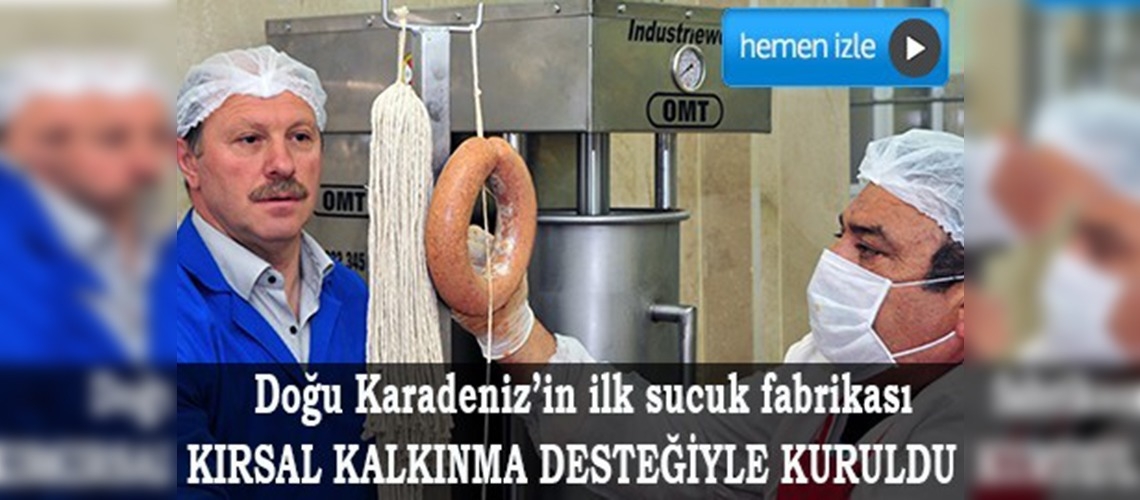 Doğu Karadenizin ilk sucuk fabrikası Gümüşhanede