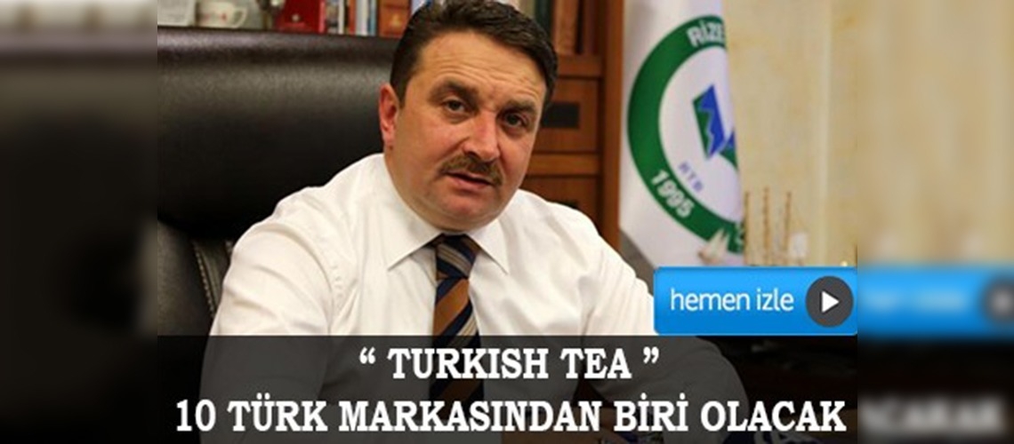 'Turkish Tea', 10 Türk markasından biri olacak