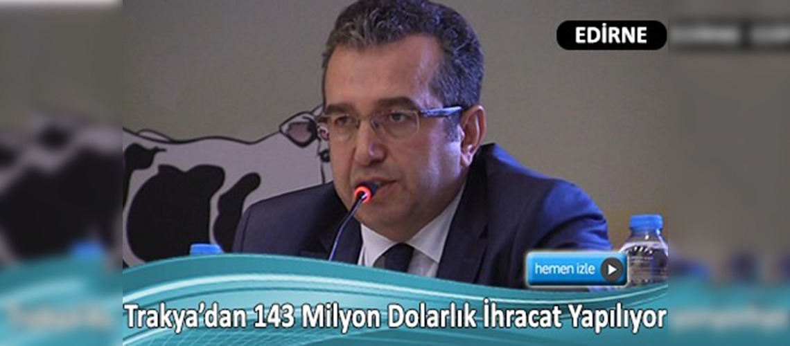 Trakya'nın tarım ürünleri ihracatına katkısı büyük