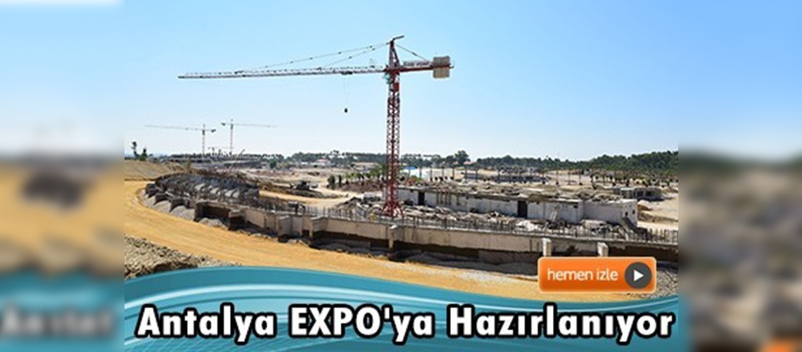 Antalya EXPO'ya hazırlanıyor