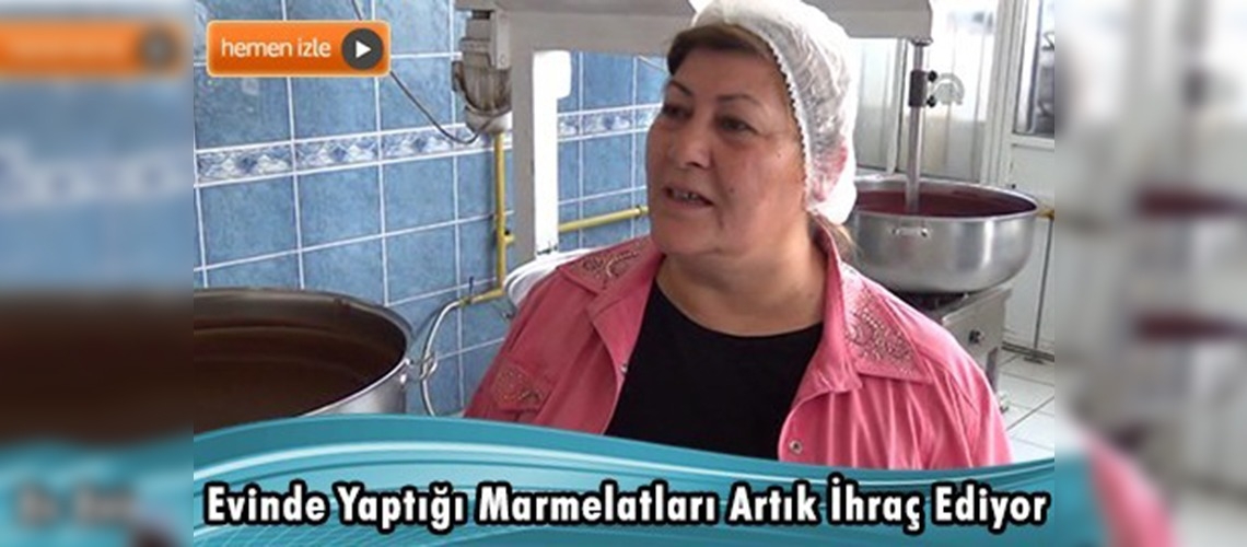 Evinde marmelat yaparken kendi işinin patronu oldu