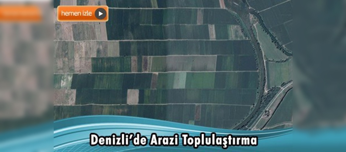 Denizli'de arazi toplulaştırma faaliyetleri sürüyor