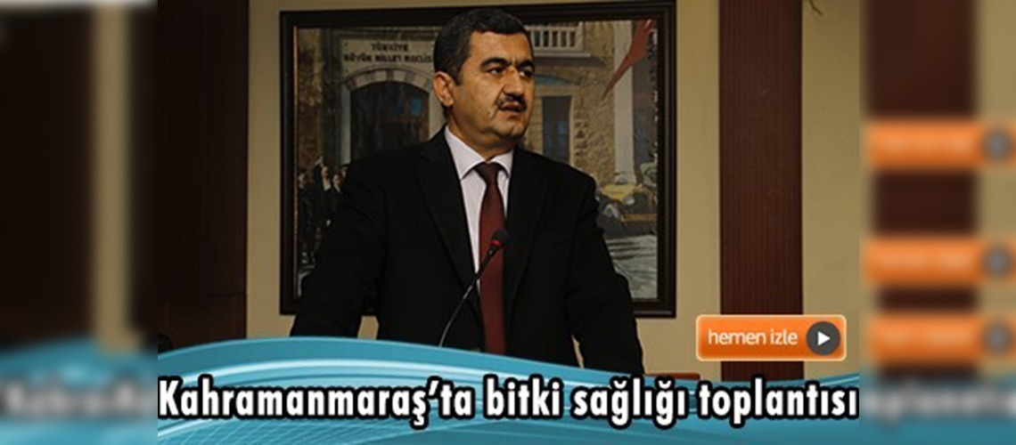 Kahramanmaraş'ta bitki sağlığı istişare toplantısı