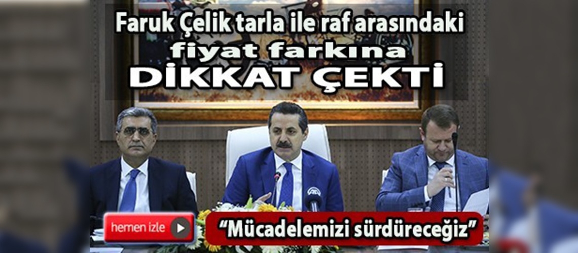 Faruk Çelik tarla ile raf arasındaki fiyat farkına dikkat çekti