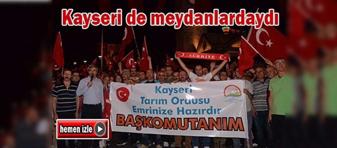 Kayseri tarımı ''Demokrasi ve Şehitler Mitingi'nde''