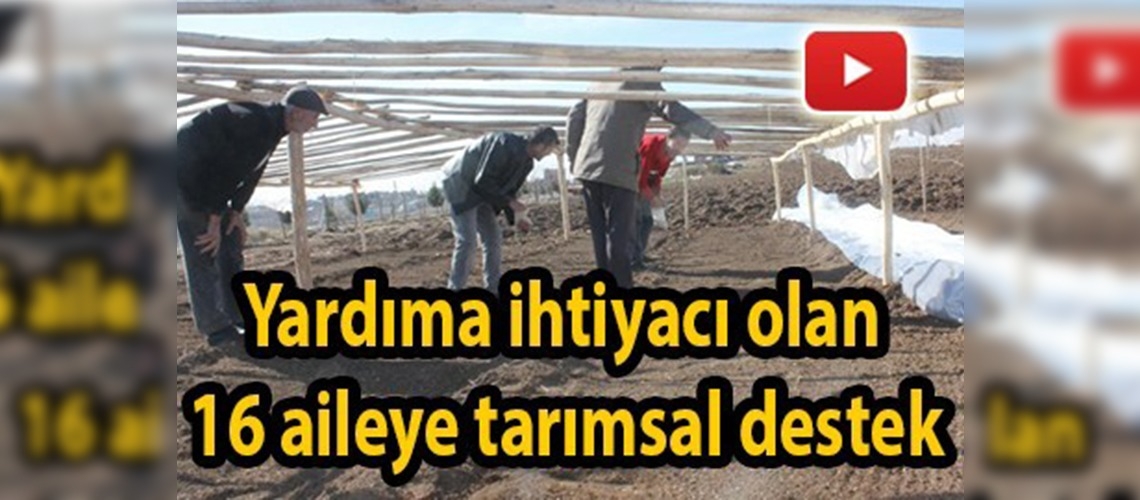 Yardıma ihtiyacı olan 16 aileye tarımsal destek