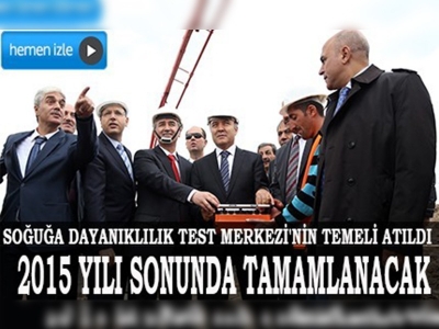 Soğuğa Dayanıklılık Test Merkezi'nin temeli atıldı