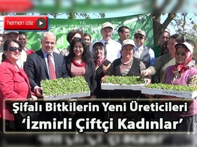Şifalı bitkilerin yeni üreticileri, ''İzmirli Çiftçi Kadınlar''