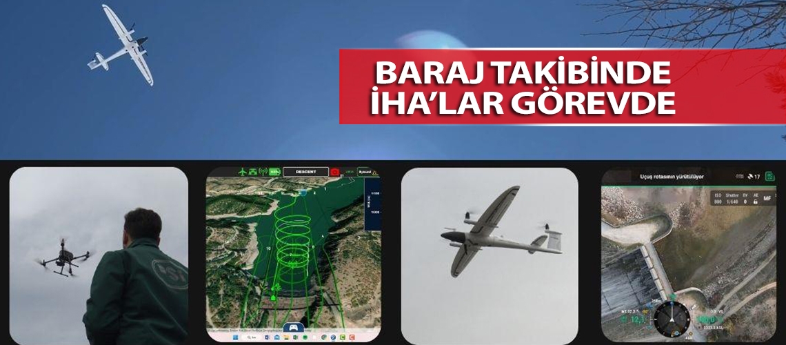 Baraj takibinde İHA’lar görevde