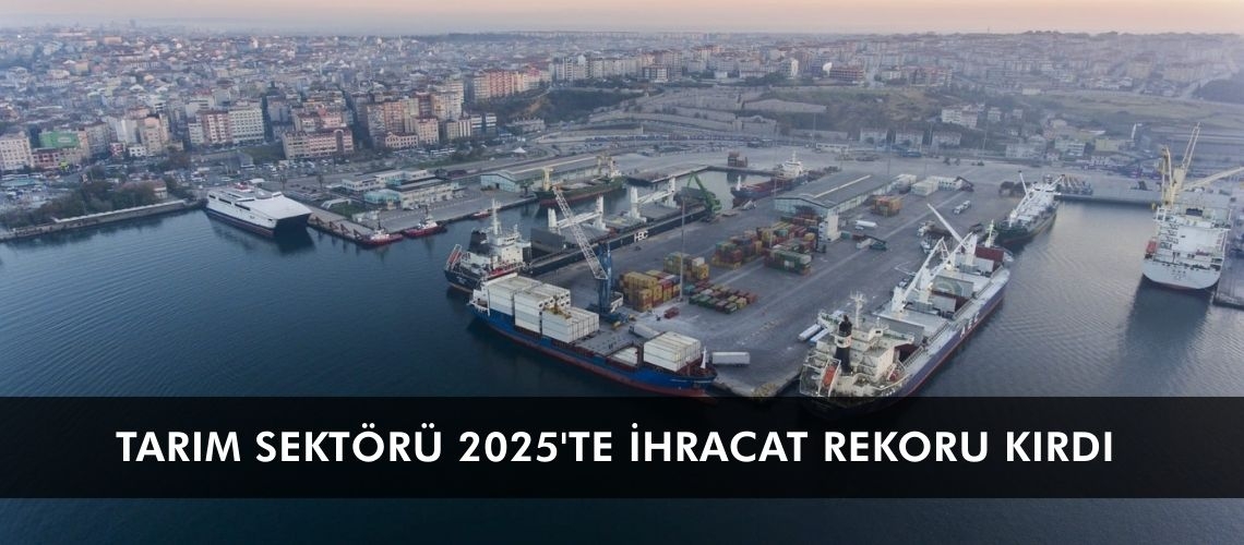 Tarım sektörü 2025'te ihracat rekoru kırdı