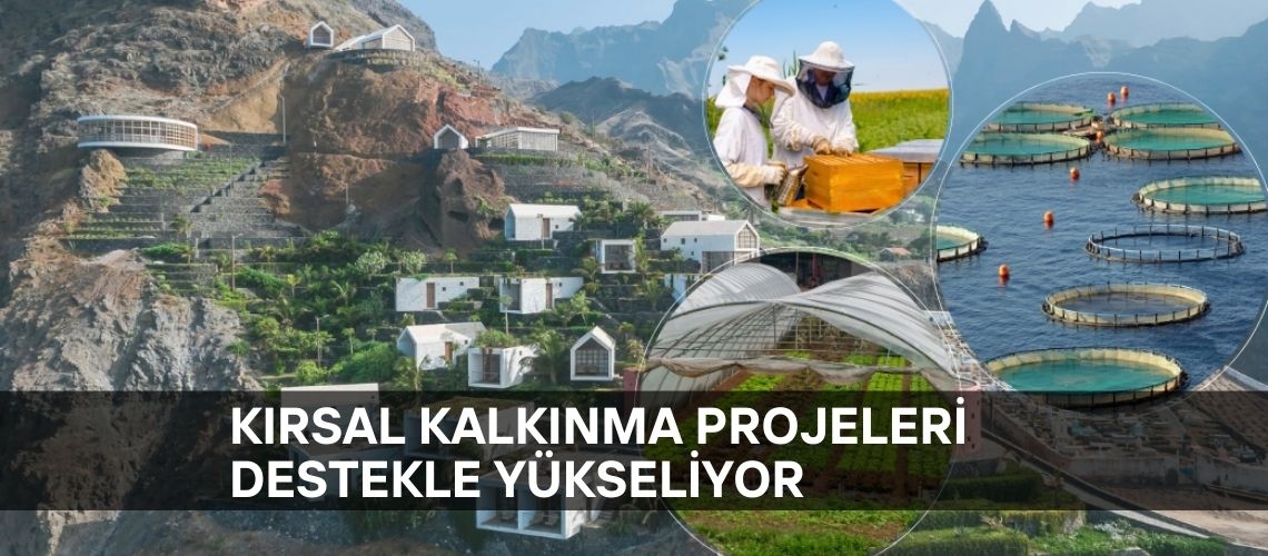 Kırsal kalkınma projeleri destekle yükseliyor