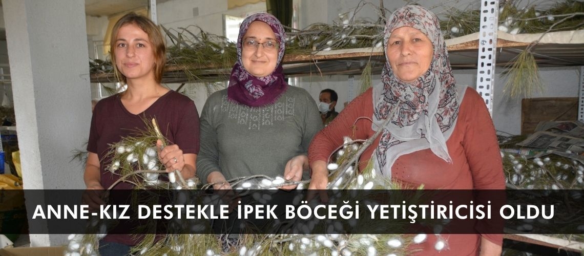 Anne-kız destekle ipek böceği yetiştiricisi oldu