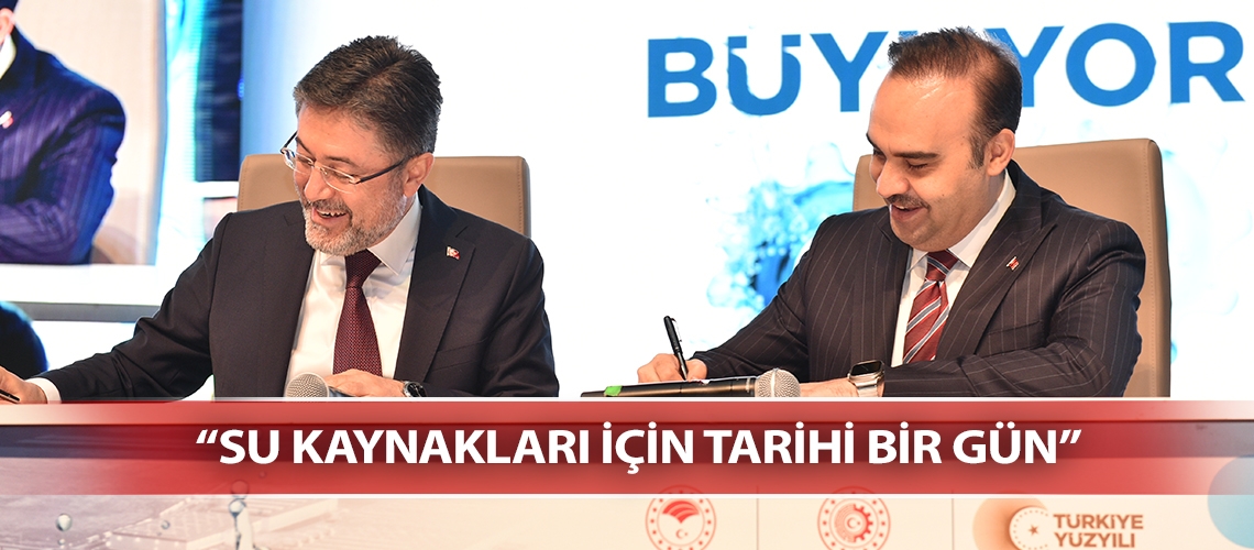 “Su kaynakları için tarihi bir gün”