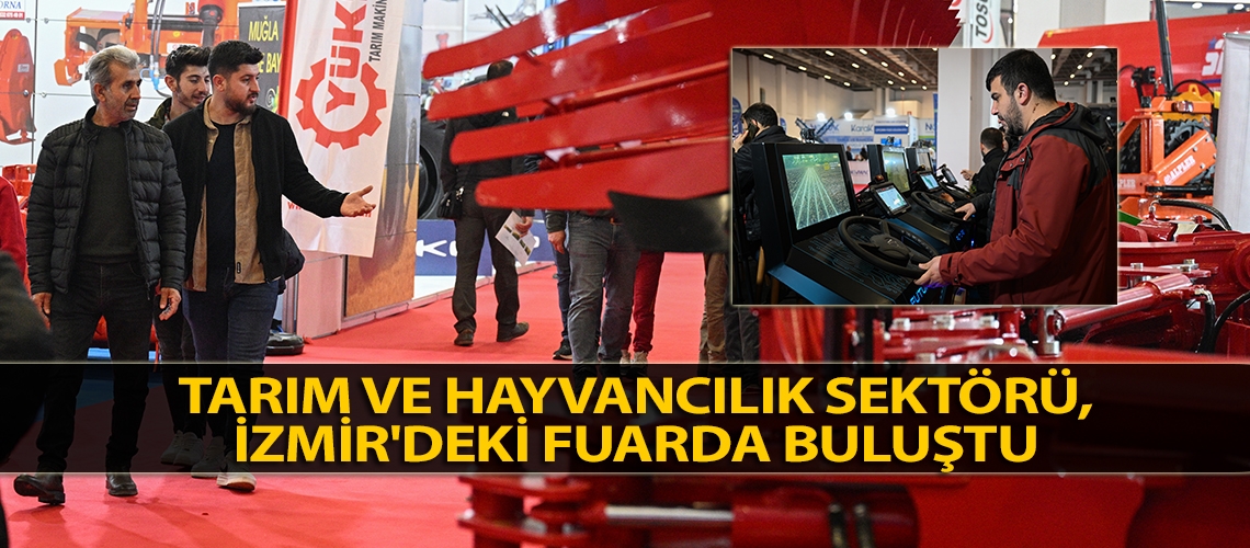 Tarım ve hayvancılık sektörü, İzmir'deki fuarda buluştu