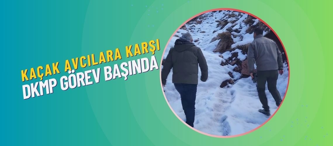 Kaçak avcılara karşı DKMP görev başında