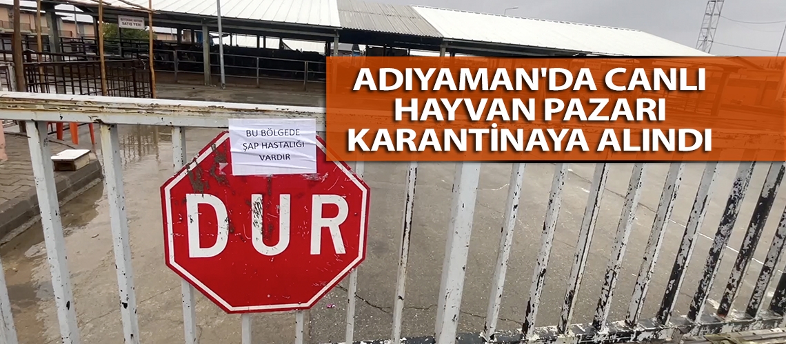 Adıyaman'da canlı hayvan pazarı karantinaya alındı