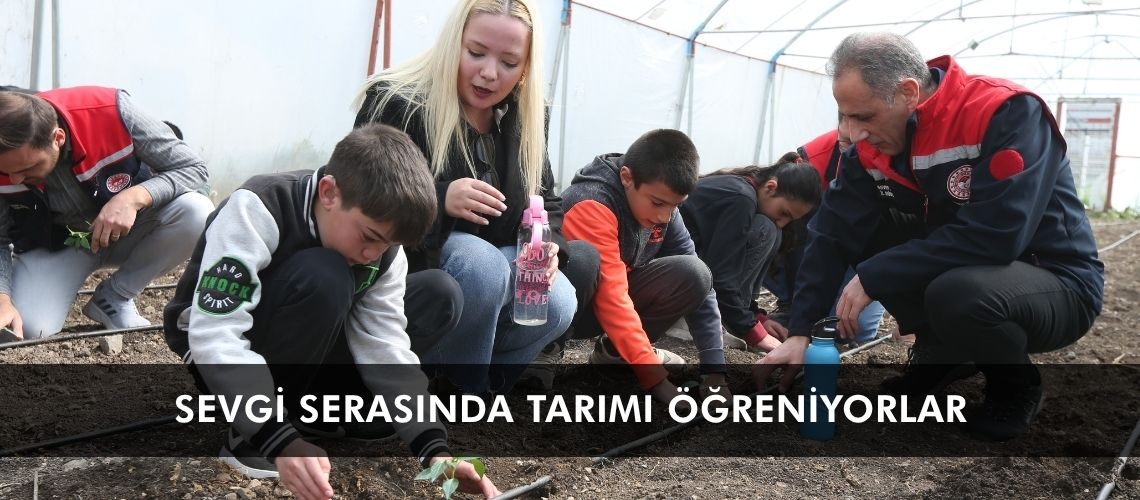 Sevgi serasında tarımı öğreniyorlar