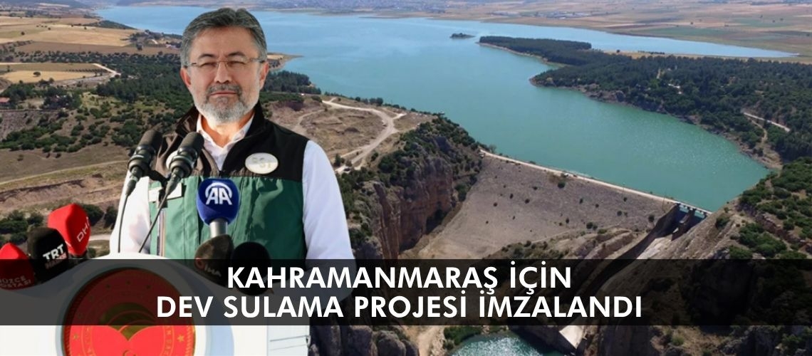 Kahramanmaraş için dev sulama projesi imzalandı