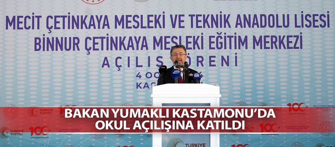 Bakan Yumaklı Kastamonu’da okul açılışına katıldı