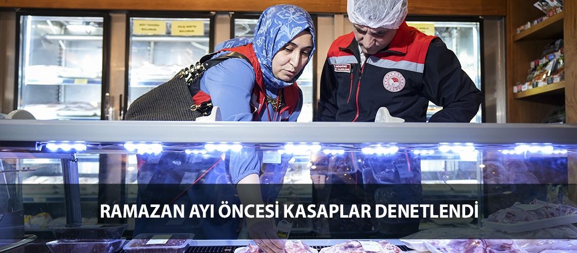 Ramazan Ayı öncesi kasaplar denetlendi