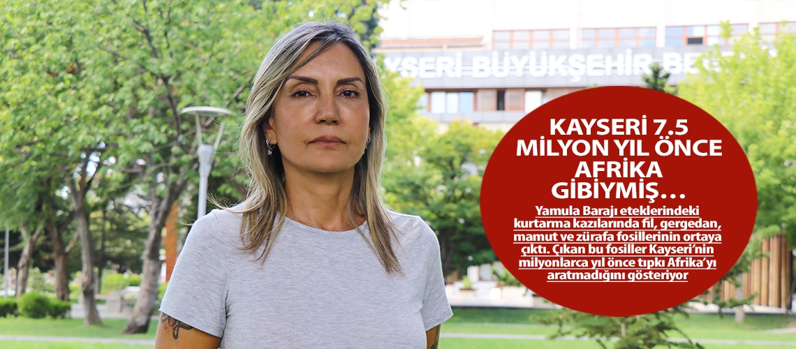 Kayseri 7.5 milyon yıl önce Afrika gibiymiş