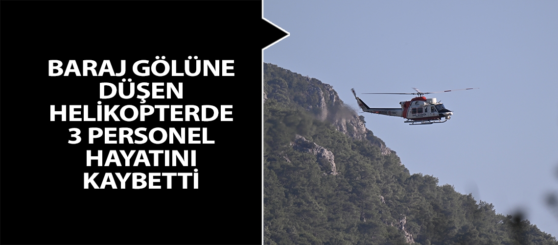 Baraj gölüne düşen helikopterde 3 personel hayatını kaybetti
