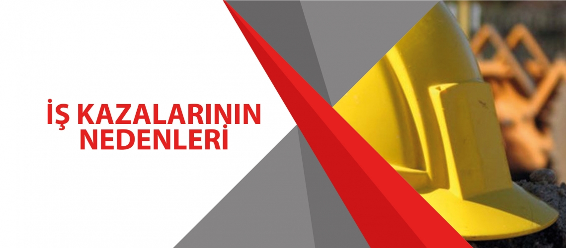 İŞ KAZALARININ NEDENLERİ