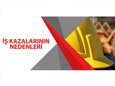İŞ KAZALARININ NEDENLERİ