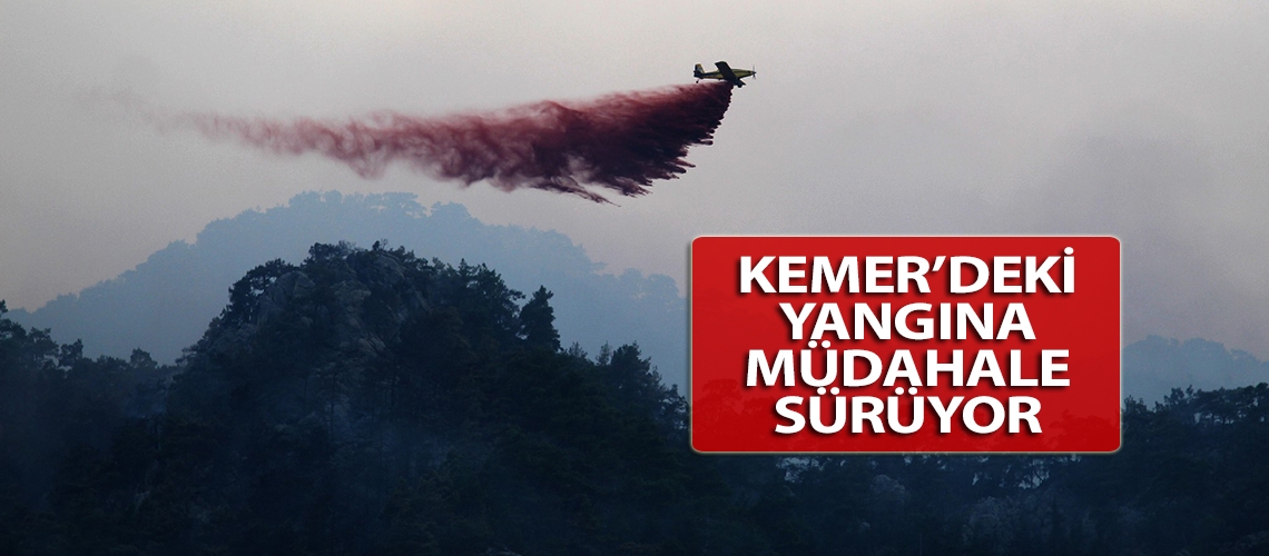 Kemer’deki yangına müdahale sürüyor