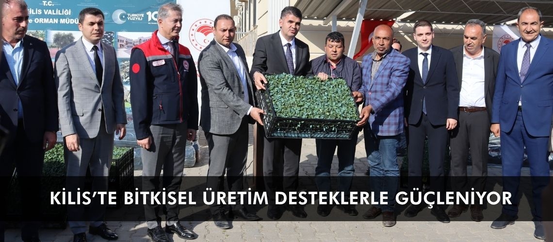 Kilis’te bitkisel üretim desteklerle güçleniyor