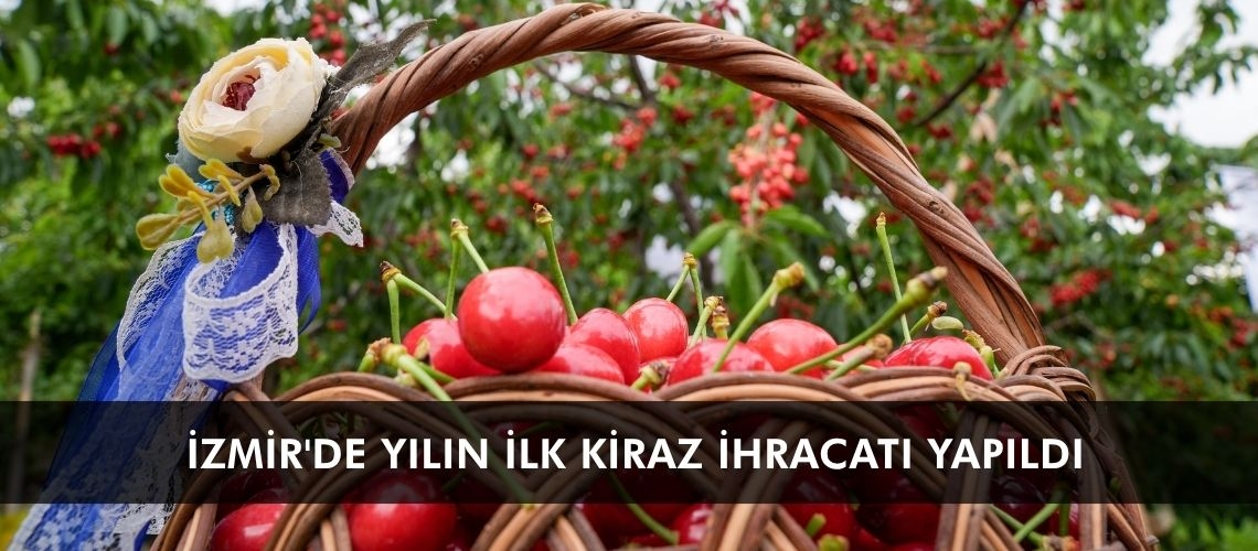 İzmir'de yılın ilk kiraz ihracatı yapıldı