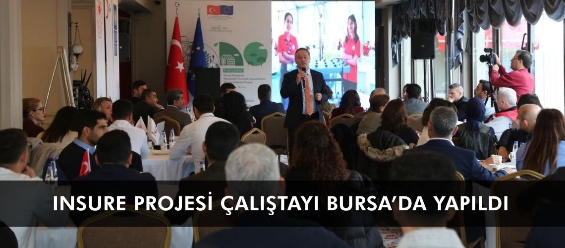 INSURE Projesi Çalıştayı Bursa’da yapıldı