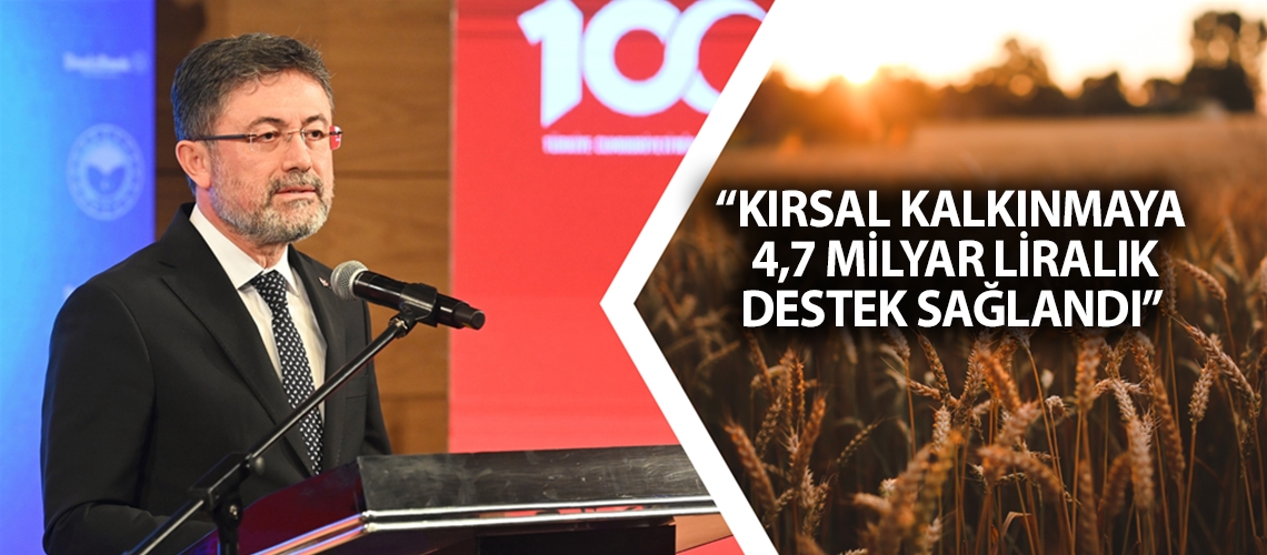 “Kırsal Kalkınmaya 4,7 milyar liralık destek sağlandı”