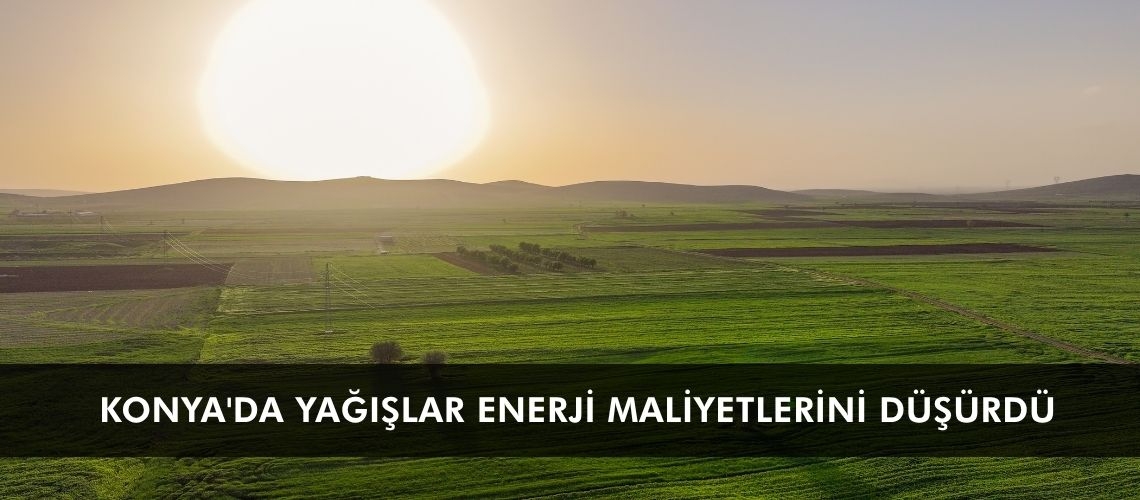 Konya'da yağışlar enerji maliyetlerini düşürdü