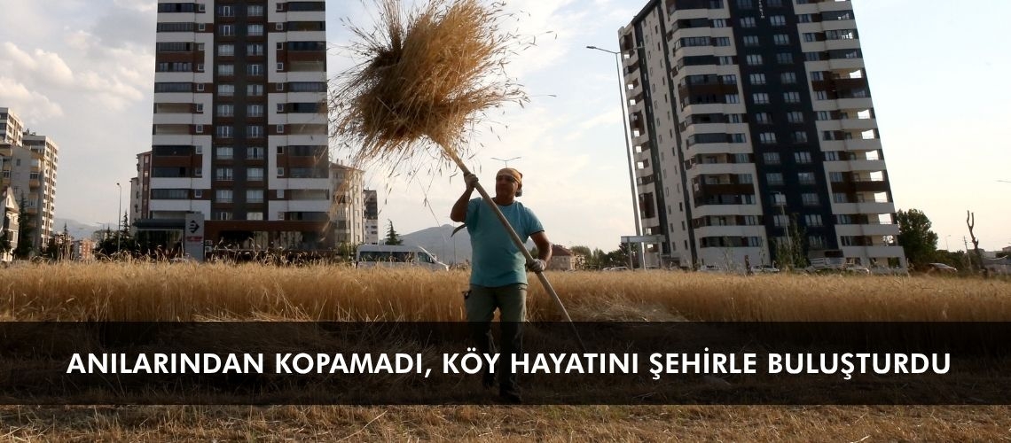 Anılarından kopamadı, köy hayatını şehirle buluşturdu